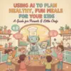 113859-9cd3d6.webp Using AI to Plan Healthy, Fun Meals for Your Kids | eBook Guide for Busy Parents | How Parents Can Use AI to Plan Kids’ Meals | Digital Download for Smart Family Nutrition