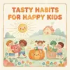Tasty Habits for Happy Kids | Printable Checklist for Parents | Digital Download to Encourage Healthy Eating Habits in Kids | Positive Mealtime Routine & AI Food Tools